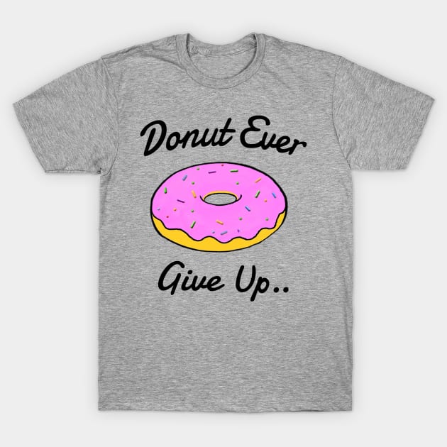 Donut Ever Give Up T-Shirt by Bundjum